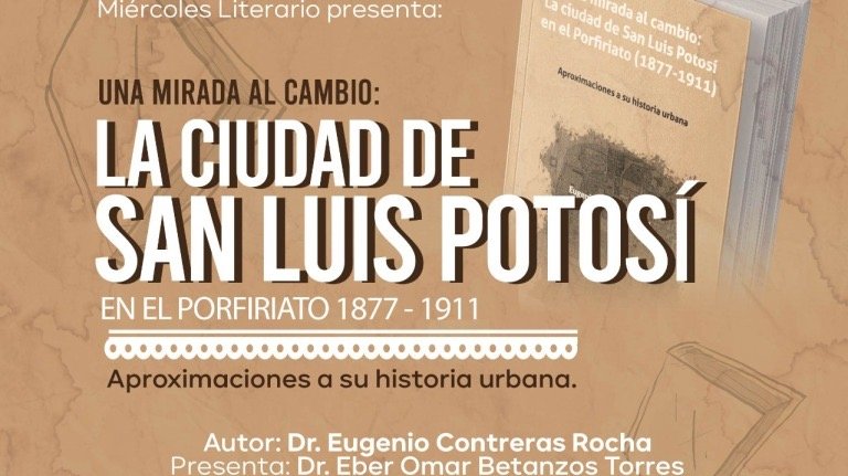 Se presenta el libro “La ciudad de San Luis Potosí en el Porfiriato 1877-1911” en el marco de Miércoles Literario