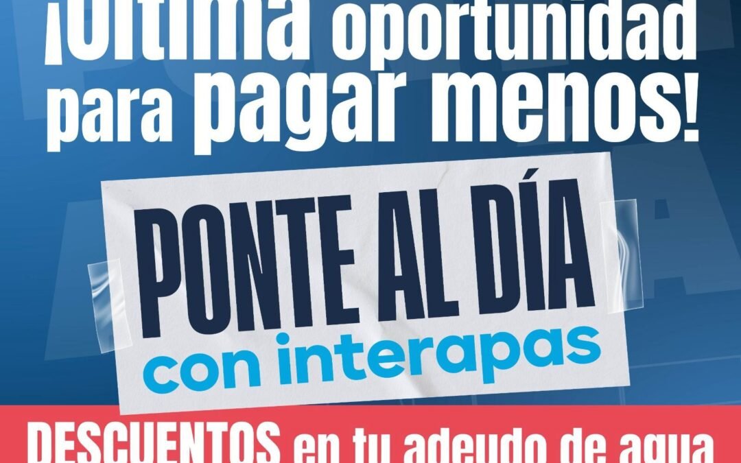 Quedan pocas semanas para aprovechar descuentos en INTERAPAS